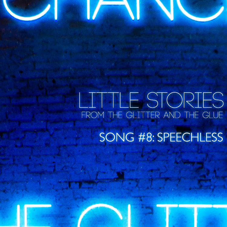 Little Stories from the Glitter and the Glue | Song #8: Speechless